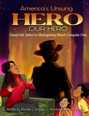 America's Unsung Hero..Our Hero David Hall Selma To Montgomery March Campsite One by Waters, Michele L.