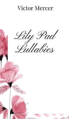 Lily Pad Lullabies by Mercer, Victor
