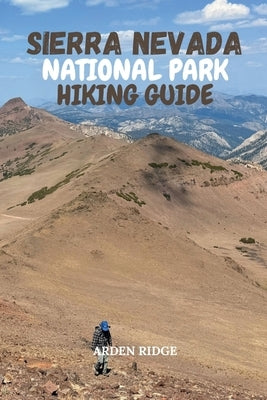 Sierra Nevada National Park Hiking Guide: Discover Trails, Peaks, Wildlife, and Authentic Alpujarras Villages in Southern Spain - Updated Edition 2025 by Ridge, Arden