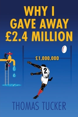 Why I Gave Away £2.4 Million Pounds by Tucker, Thomas
