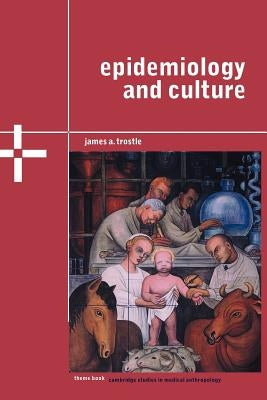 Epidemiology and Culture by Trostle, James A.