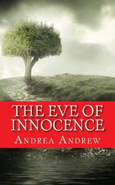 The Eve of Innocence: Adam and Eve Untold by Andrew, Andrea V.