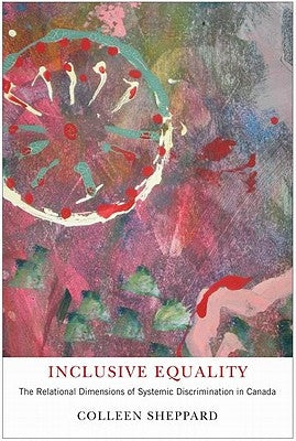 Inclusive Equality: The Relational Dimensions of Systemic Discrimination in Canada by Sheppard, Colleen