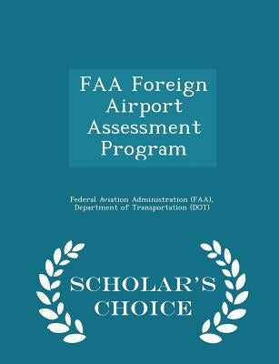 FAA Foreign Airport Assessment Program - Scholar's Choice Edition by Federal Aviation Administration (Faa), D