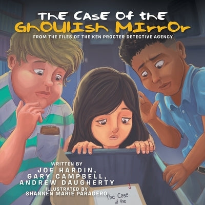 The Case of the Ghoulish Mirror: From the Files of the Ken Procter Detective Agency by Hardin, Joe