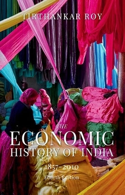 The Economic History of India 1857 to 2010 4th Edition by Roy