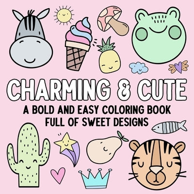 Charming & Cute: A Bold and Easy Coloring Book Full of Sweet Designs by Hue Coloring