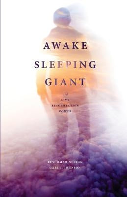 Awake Sleeping Giant: And Live Resurrection Power by Nelson, Omar