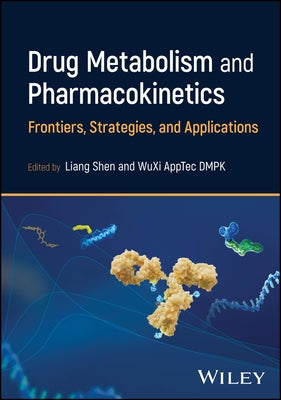Drug Metabolism and Pharmacokinetics: Frontiers, Strategies, and Applications by Shen, Liang