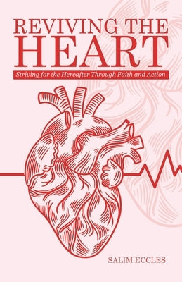 Reviving the Heart: Striving for the Hereafter Through Faith and Action by Eccles, Salim