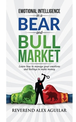 Emotional Intelligence in the Bear and Bull Market by Aguilar, Reverend Alex