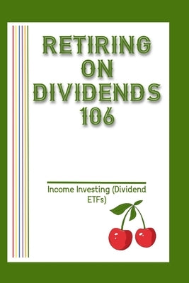 Retiring on Dividends 106: Income Investing (Dividend ETFs) by King, Joshua