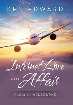 Internet Love with Affair: Paris to Melbourne by Edward, Ken