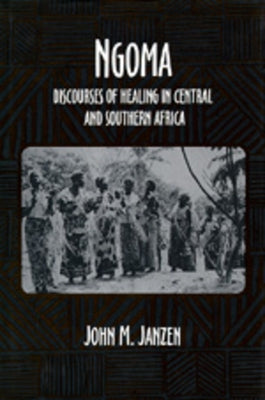 Ngoma: Discourses of Healing in Central and Southern Africa Volume 34 by Janzen, John M.