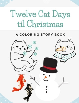 Twelve Cat Days til Christmas: A Coloring Story Book by Grey, Jayne