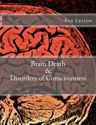 Brain Death & Disorders of Consciousness by Larson, Ben