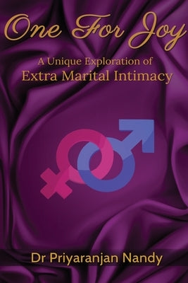 One for Joy: A Unique Exploration of Extra Marital Intimacy by Dr Priyaranjan Nandy