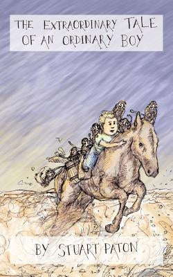 The Extraordinary Tale of an Ordinary Boy by Paton, Stuart