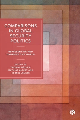 Comparisons in Global Security Politics: Representing and Ordering the World by Krause, Keith