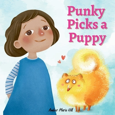 Punky Picks a Puppy: Learning Good Habits and Responsibility by Hill, Amber M.