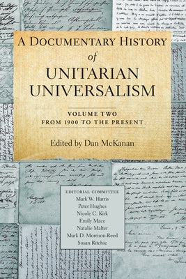 A Documentary History of Unitarian Universalism, Volume 2: From 1900 to the Present by McKanan, Dan