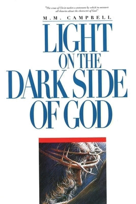 Light On the Dark Side of God by Campbell, M. M.