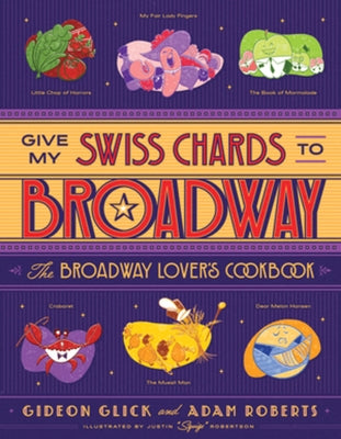 Give My Swiss Chards to Broadway: The Broadway Lover's Cookbook by Glick, Gideon