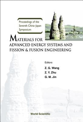 Materials for Advanced Energy Systems and Fission & Fusion Engineering, Proceedings of the Seventh China-Japan Symposium by Wang, Zhi-Guang