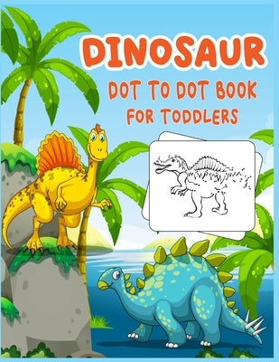 Dinosaur Dot to Dot Book For Toddlers: Connect the dot Activities for Learning by Publishing, Shobuj