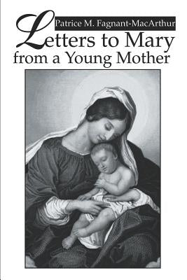 Letters to Mary from a Young Mother by Fagnant-MacArthur, Patrice M.