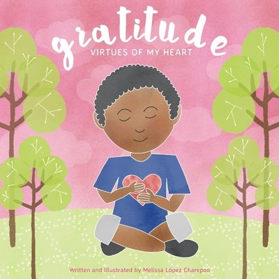 Gratitude: Virtues of My Heart by Charepoo, Melissa Lopez