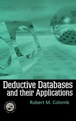 Deductive Databases and Their Applications by Colomb, Robert