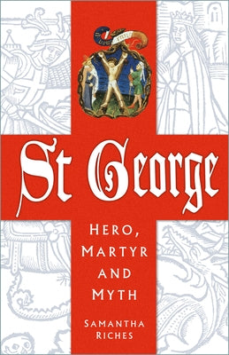St George: Hero, Martyr and Myth by Riches, Samantha