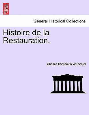 Histoire de la Restauration. by Salviac De Viel Castel, Charles