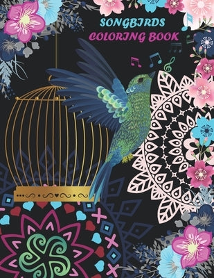 Songbirds coloring book: Adult coloring book, flowers, Mandalas, nature scenes, simple and complex illustrations. relaxing songbirds coloring book. by Bou, Imene