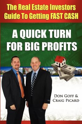 The Real Estate Investors Guide to Getting FAST CASH: A Quick Turn For Big Profits by Goff, Don