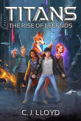 Titans: The Rise of Legends (Book 1 of the Titans Saga) by Lloyd, C. J.