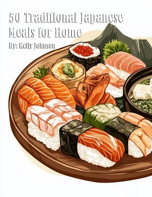 50 Traditional Japanese Meals for Home by Johnson, Kelly