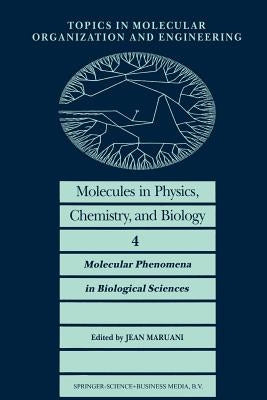 Molecules in Physics, Chemistry, and Biology: Molecular Phenomena in Biological Sciences by Maruani, J.