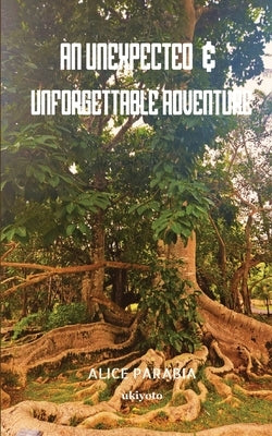 An unexpected & unforgettable adventure by Alice Parabia