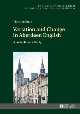 Variation and Change in Aberdeen English: A Sociophonetic Study by Schneider, Edgar W.