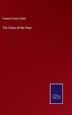 The Cities of the Past by Cobbe, Frances Power