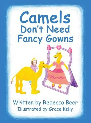 Camels Don't Need Fancy Gowns by Beer, Rebecca
