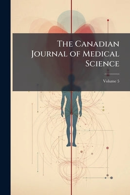 The Canadian Journal of Medical Science; Volume 5 by Anonymous