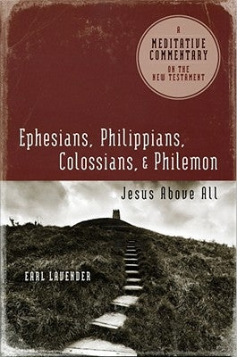 Ephesians, Philippians, Colossians, Philemon: Ephesians, Philippians, Colossians, Philemon: Jesus Above All by Lavender, Earl