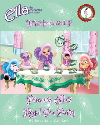 Princess Ella's Royal Tea Party: Ella The Enchanted Princess by Calafati, Rosaria L.