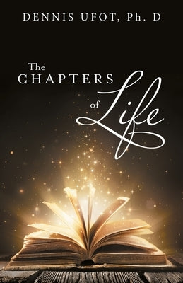 The Chapters of Life by Ufot, Dennis