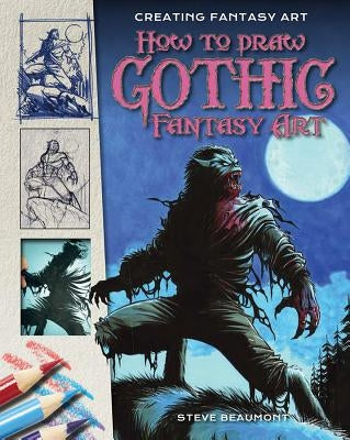 How to Draw Gothic Fantasy Art by Beaumont, Steve