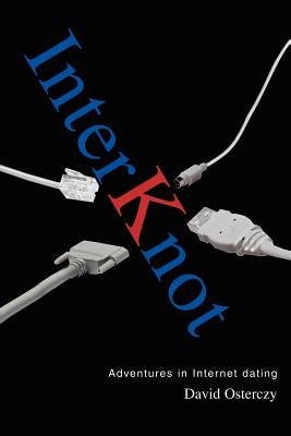 Interknot: Adventures in Internet dating by Osterczy, David