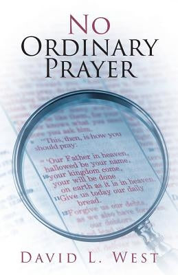 No Ordinary Prayer by West, David L.